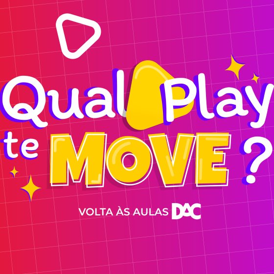 Volta às aulas DAC – “Qual Play Te Move?”